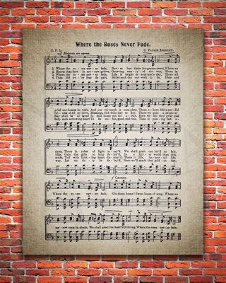 Where the Roses Never Fade Sheet Music: A Melodic Journey Through Time and Emotion